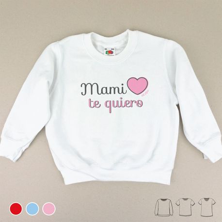 Camiseta o Sudadera Bebé y Niño/a Mami Te Quiero