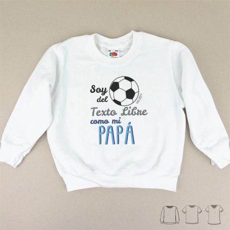 Camiseta o Sudadera Niño/a Soy del (equipo de fútbol) como mi Papá